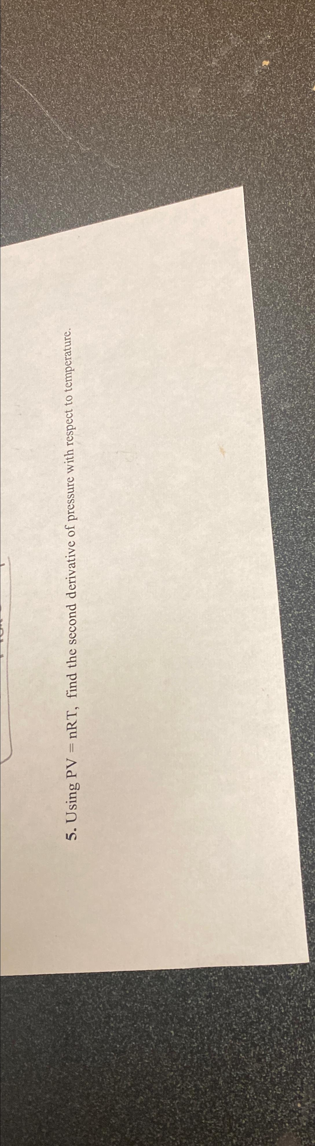  Using PV =nRT, find the second derivative of pressure with respect