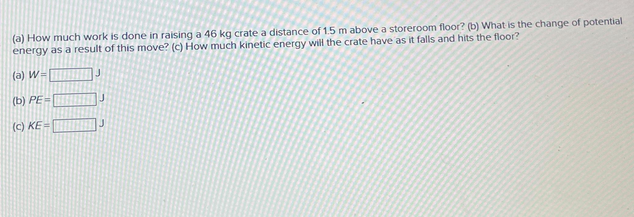  (a) How much work is done in raising a 46kg crate