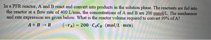  In a PFR reactor, A and B react and convert into