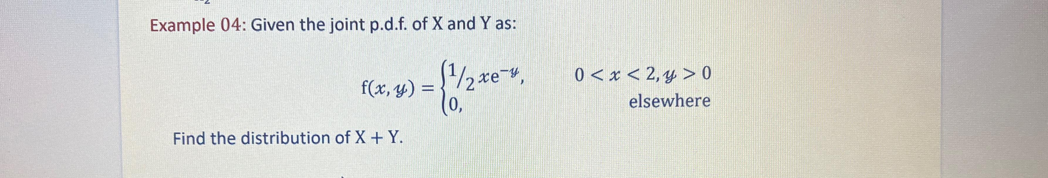  Example 04: Given the joint p.d.f. of x and Y as: