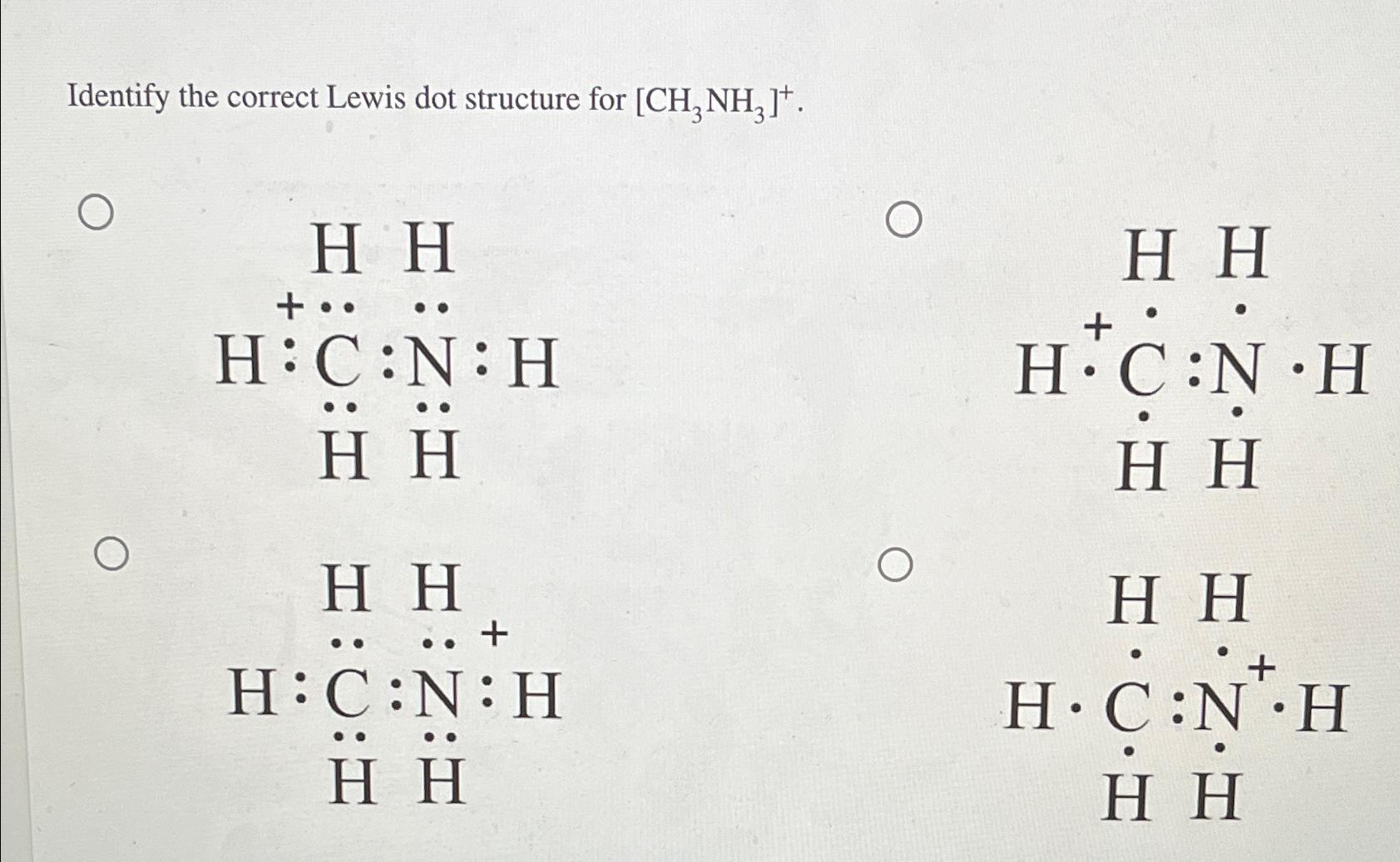  Identify the correct Lewis dot structure for [CH3NH3]+ 