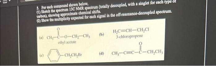  5. For each compound shown below, (i) Sketch the spectrum 13C