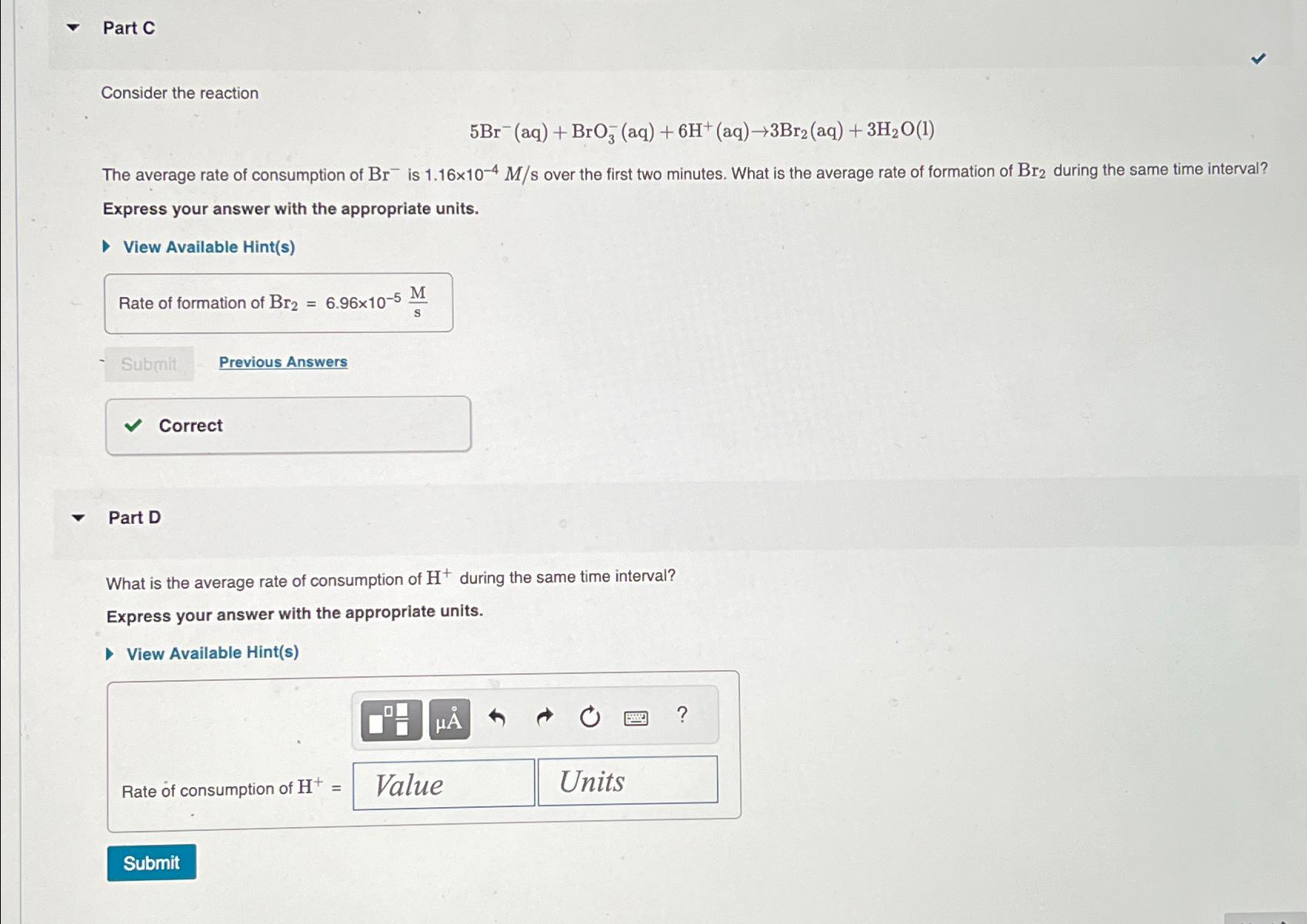  Part C Consider the reaction 5Br-(aq)+BrO3-(aq)+6H+(aq)3Br2(aq)+3H2O(l) The average rate of consumption