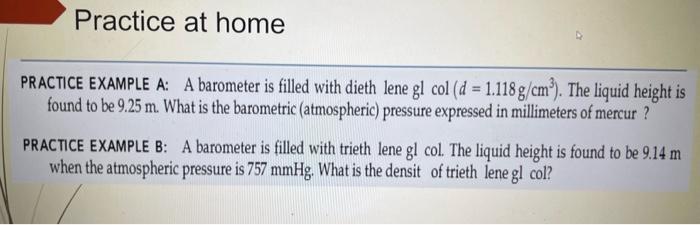  PRACTICE EXAMPLE A: A barometer is filled with dieth lene glcol(d=1.118g/cm3).