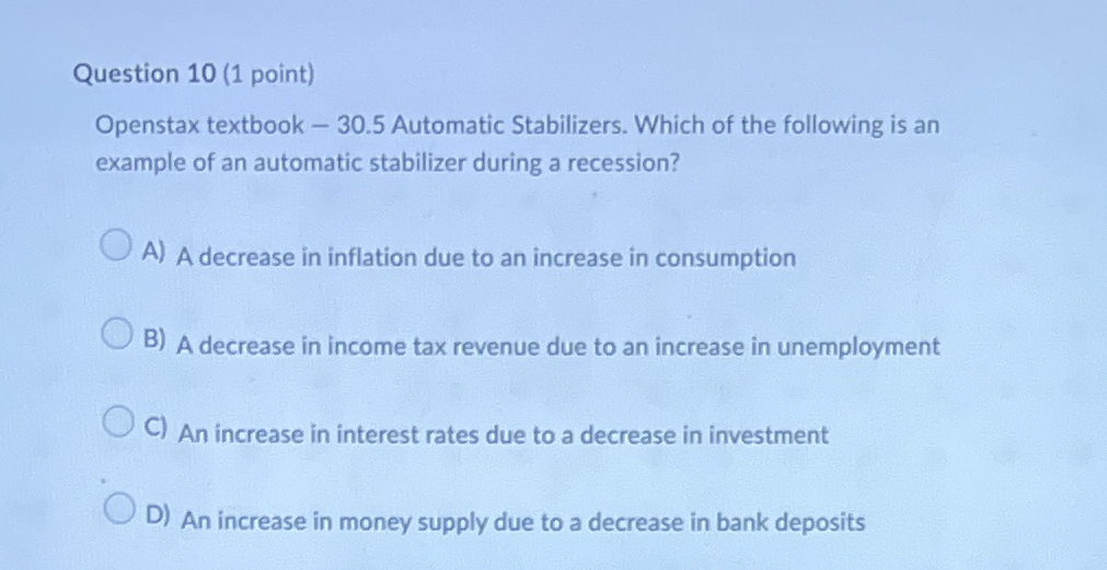  Question 10(1 point) Openstax textbook -30.5 Automatic Stabilizers. Which of the