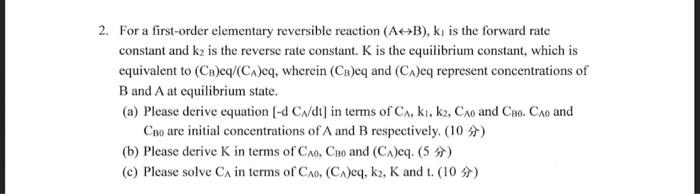  2. For a first-order elementary reversible reaction (A>B), k is the