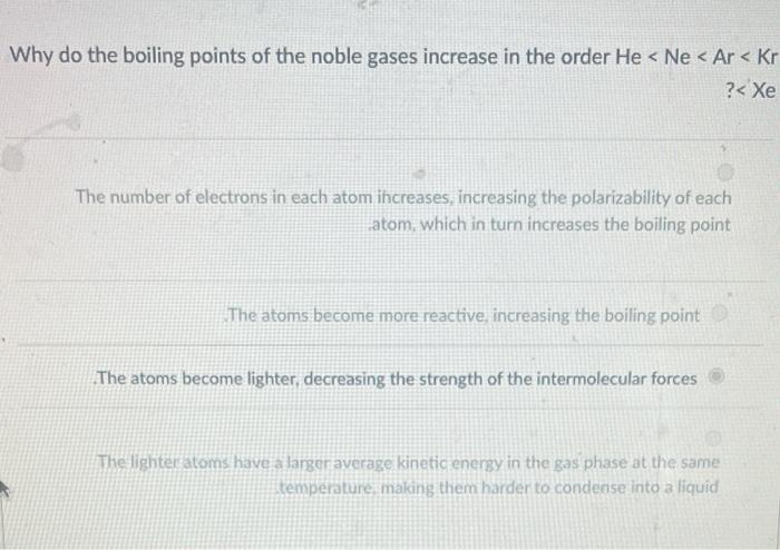 I need help with this question. Why do the boiling points of