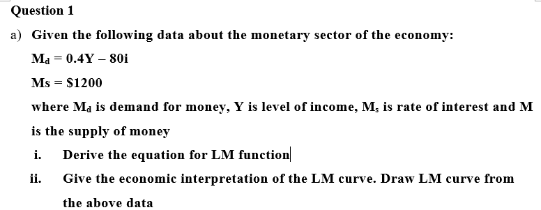  Question 1 a) Given the following data about the monetary sector
