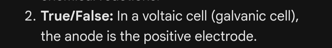  2. True/False: In a voltaic cell (galvanic cell), the anode is