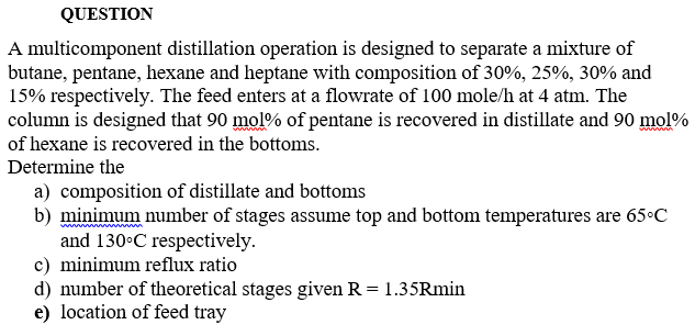 QUESTION A multicomponent distillation operation is designed to separate a mixture