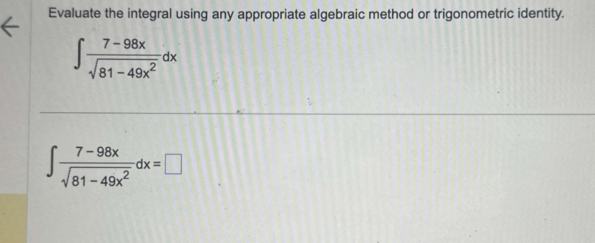  Evaluate the integral using any appropriate algebraic method or trigonometric identity.