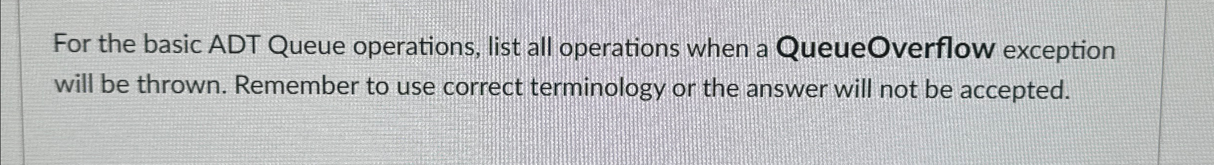  For the basic ADT Queue operations, list all operations when a