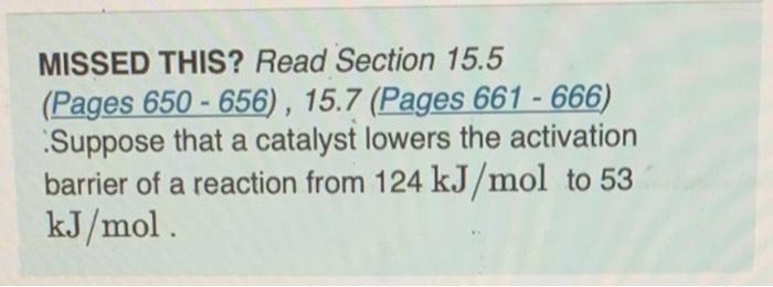  MISSED THIS? Read Section 15.5 (Pages 650 - 656) , 15.7