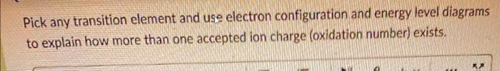  Please answer all Thanks! Pick any transition element and use electron