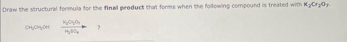  Draw the structural formula for the final product that forms when