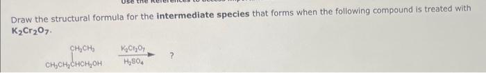 the following compound is treated with K2Cr2O7. CH3CH2OHH2SO4K2Cr2O3? Draw the structural formula