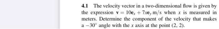  4.1 The velocity vector in a two-dimensional flow is given by
