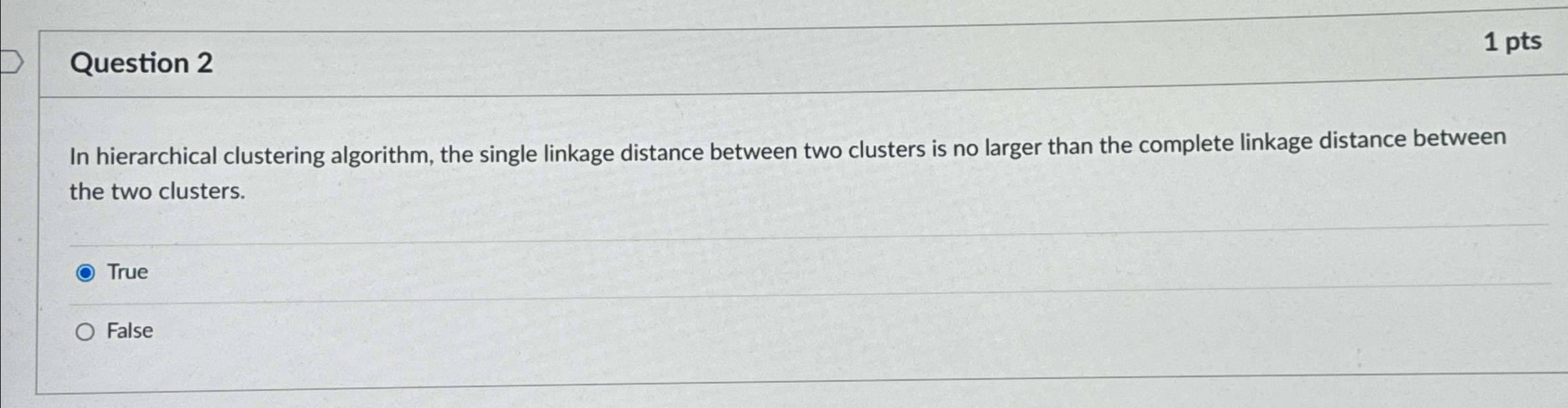  Question 2 1 pts In hierarchical clustering algorithm, the single linkage