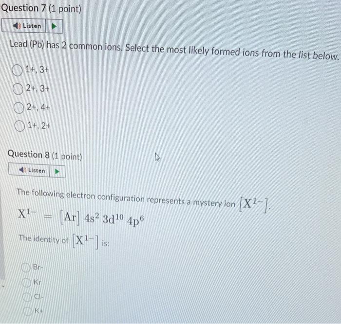  Lead (Pb) has 2 common ions. Select the most likely formed
