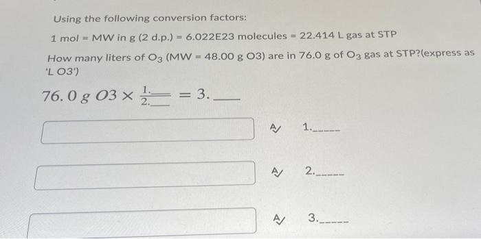 2 Using the following conversion factors: 1 mol = MW in g