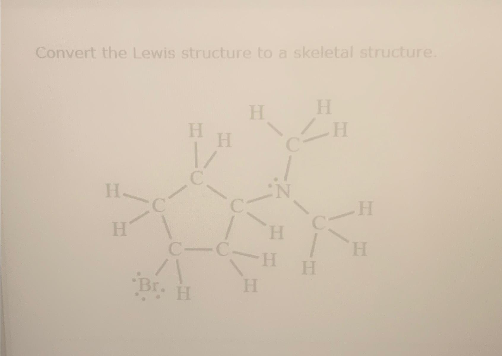 Convert the Lewis structure to a skeletal structure. Please reply and
