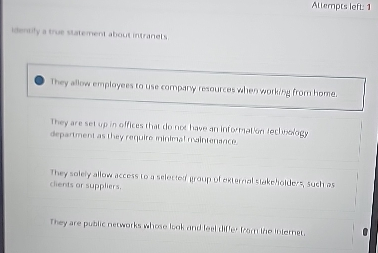  Attempts left: 1 iaremity a true statement about intranets. They allow