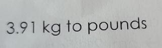  3.91kg to pounds 