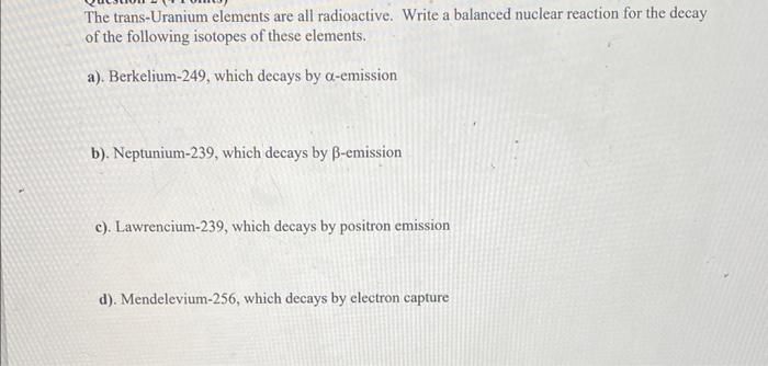  The trans-Uranium elements are all radioactive. Write a balanced nuclear reaction