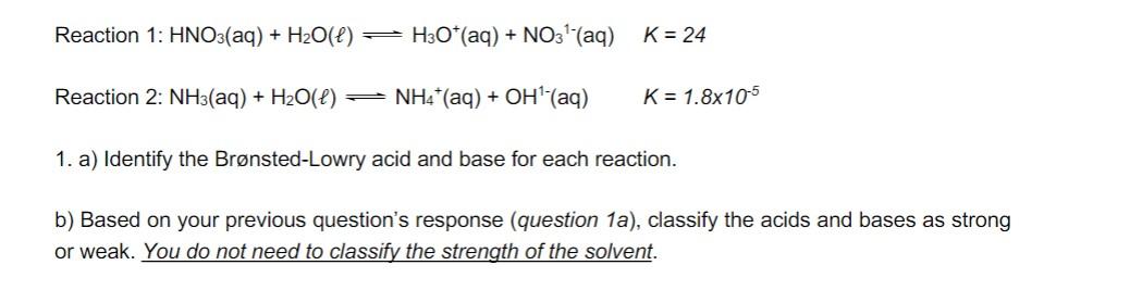 Please type answer I will thumbs up, thank you! Reaction 1: HNO3(aq)+H2O()H3O+(aq)+NO31(aq)K=24