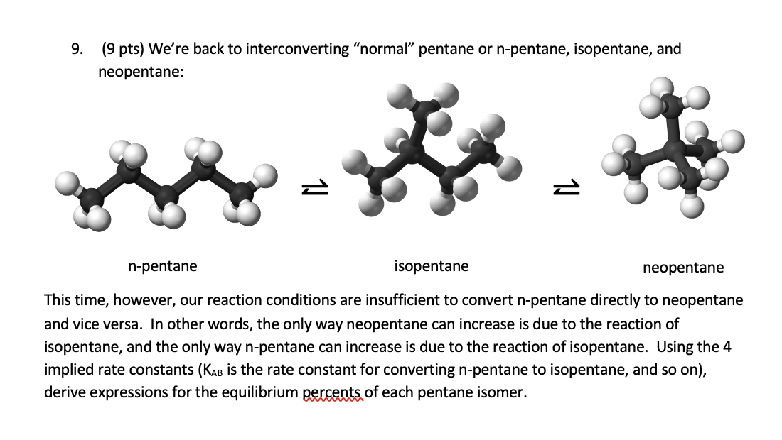  9. (9 pts) We're back to interconverting "normal" pentane or n-pentane,