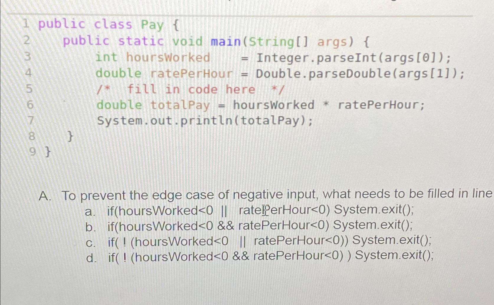  public class Pay { public static void main(String[] args){ int hoursworked
