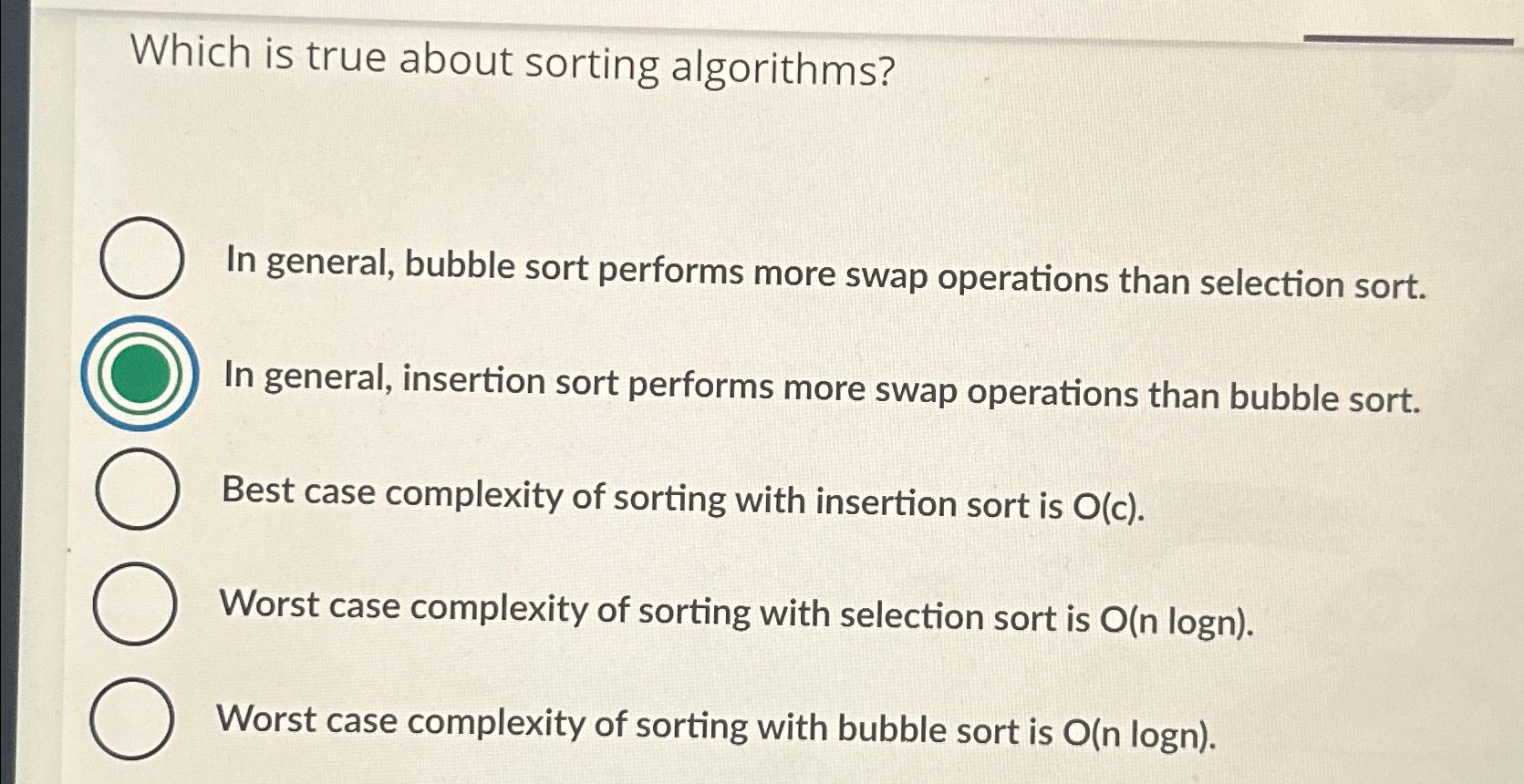  Which is true about sorting algorithms? In general, bubble sort performs