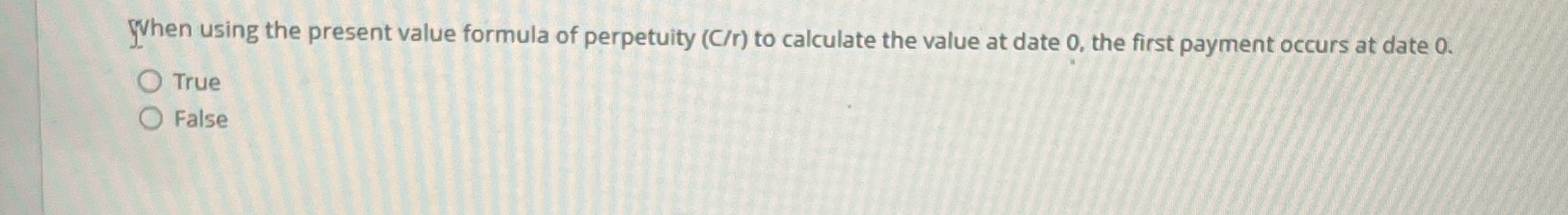  When using the present value formula of perpetuity (Cr) to calculate