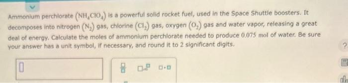  Ammonium perchlorate (NH4ClO4) is a powerful solid rocket fuel, used in