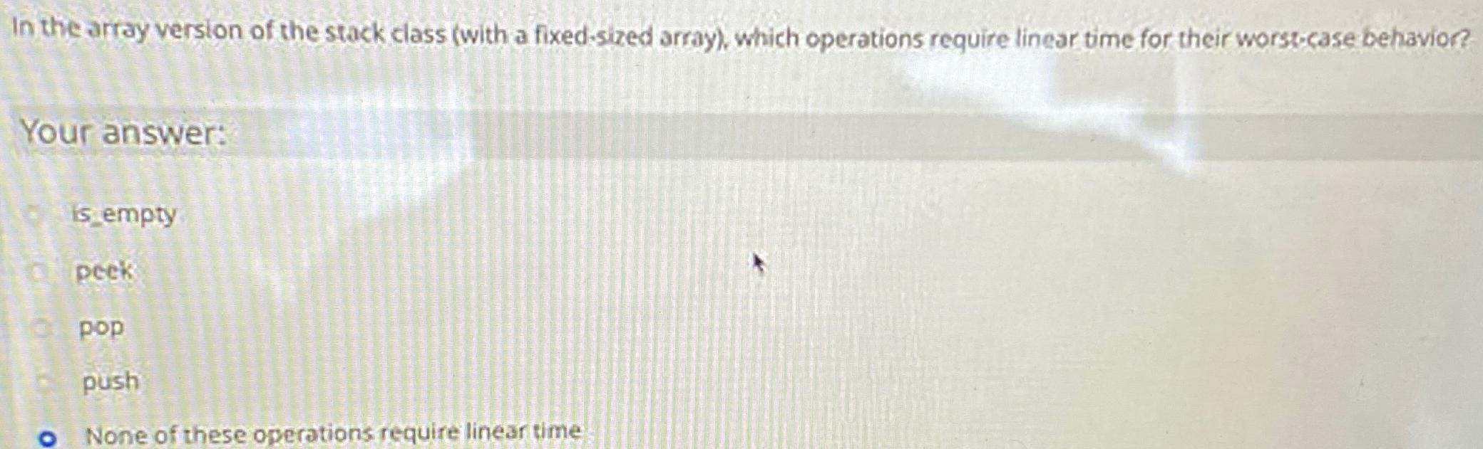  In the array version of the stack class (with a fixed-sized