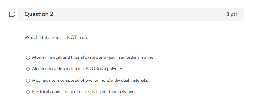  D Question 2 3 pts Which statement is NOT true: Atoms