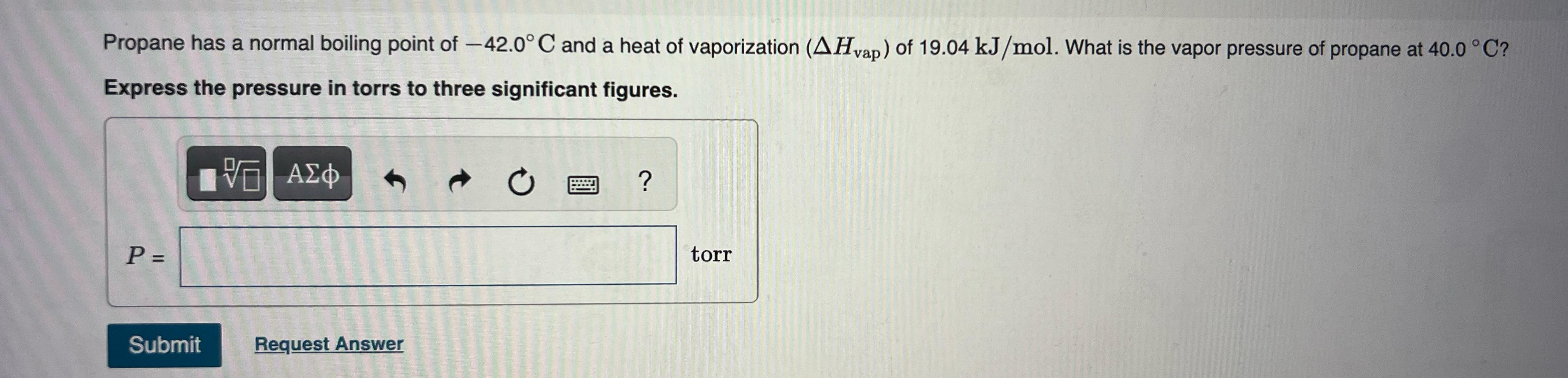  Propane has a normal boiling point of -42.0C and a heat