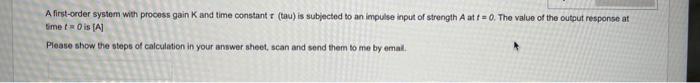  A first-order system with process gain K and time constant t