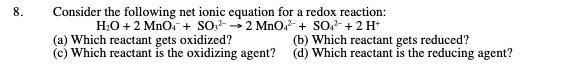  Consider the following net ionic equation for a redox reaction: H2O+2MnO4+SO322MnO42+SO42+2H+