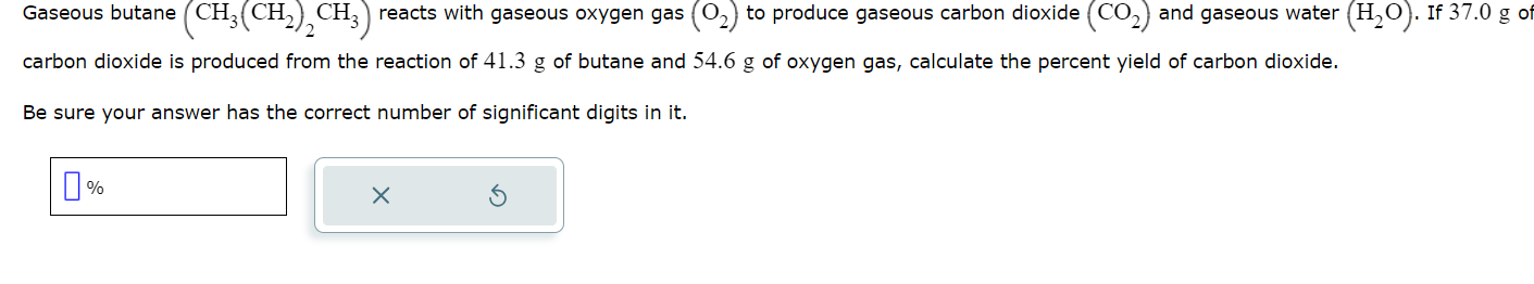  Gaseous butane (CH3(CH2)2CH3) reacts with gaseous oxygen gas (O2) to produce