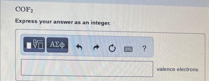 Answer all 3 questions! COF2 Express your answer as an integer. valence
