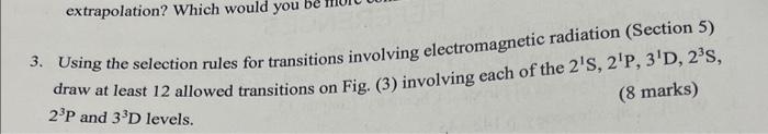  3. Using the selection rules for transitions involving electromagnetic radiation (Section