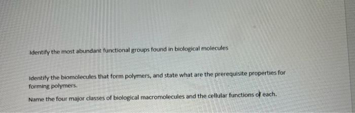  Identify the most abundant functional groups found in biological molecules Identify