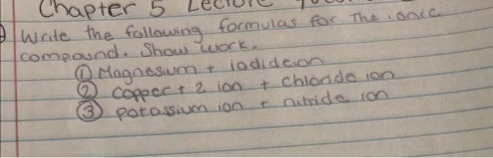  Write the following formulas for the ionic compound. Show work. (1)
