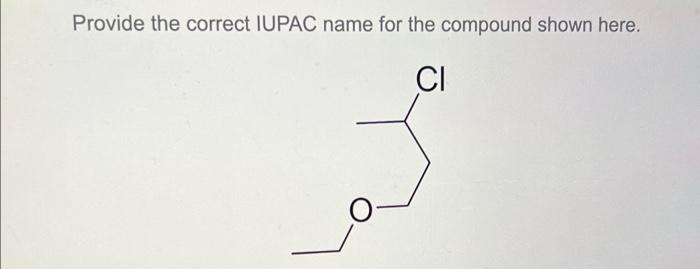 name for the compound shown here. Provide the correct IUPAC name for