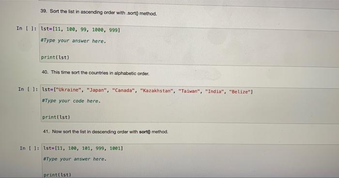  39. Sort the list in ascending order with sort() method. In