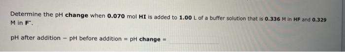  M in F. pH after addition pH before addition =pH change