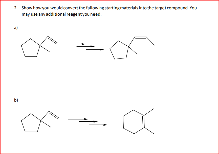  Show how you would convert the fallowing starting materials into the