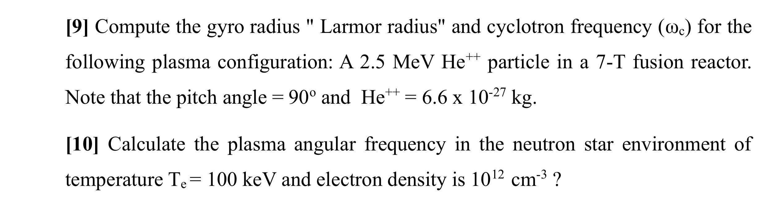  [9] Compute the gyro radius " Larmor radius" and cyclotron frequency