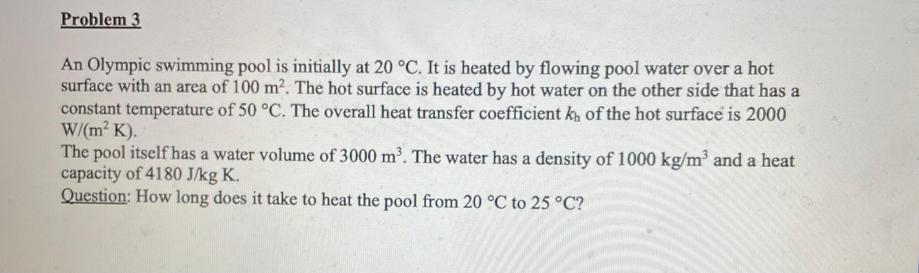 Problem 3 An Olympic swimming pool is initially at 20 C.